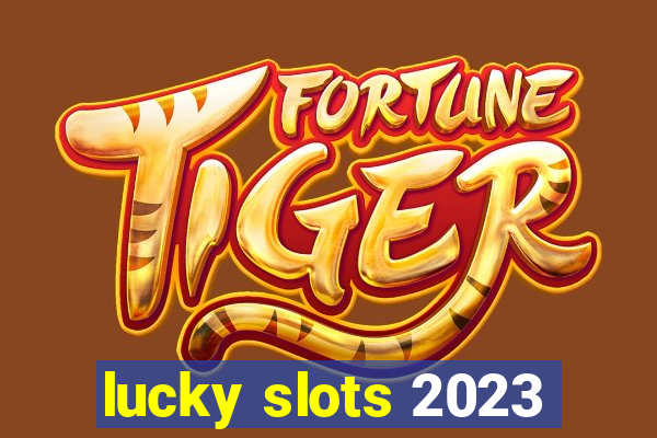 lucky slots 2023